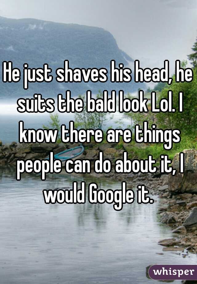 He just shaves his head, he suits the bald look Lol. I know there are things people can do about it, I would Google it. 