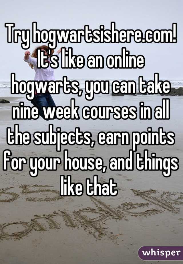 Try hogwartsishere.com! It's like an online hogwarts, you can take nine week courses in all the subjects, earn points for your house, and things like that 