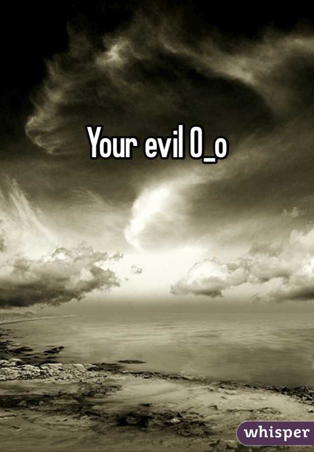 Your evil 0_o