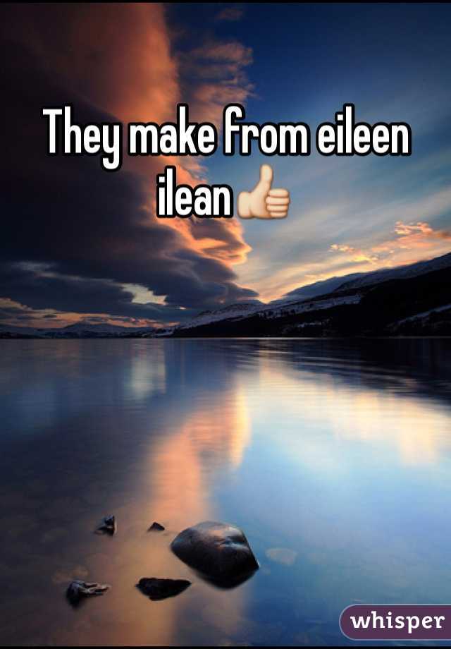 They make from eileen ilean👍