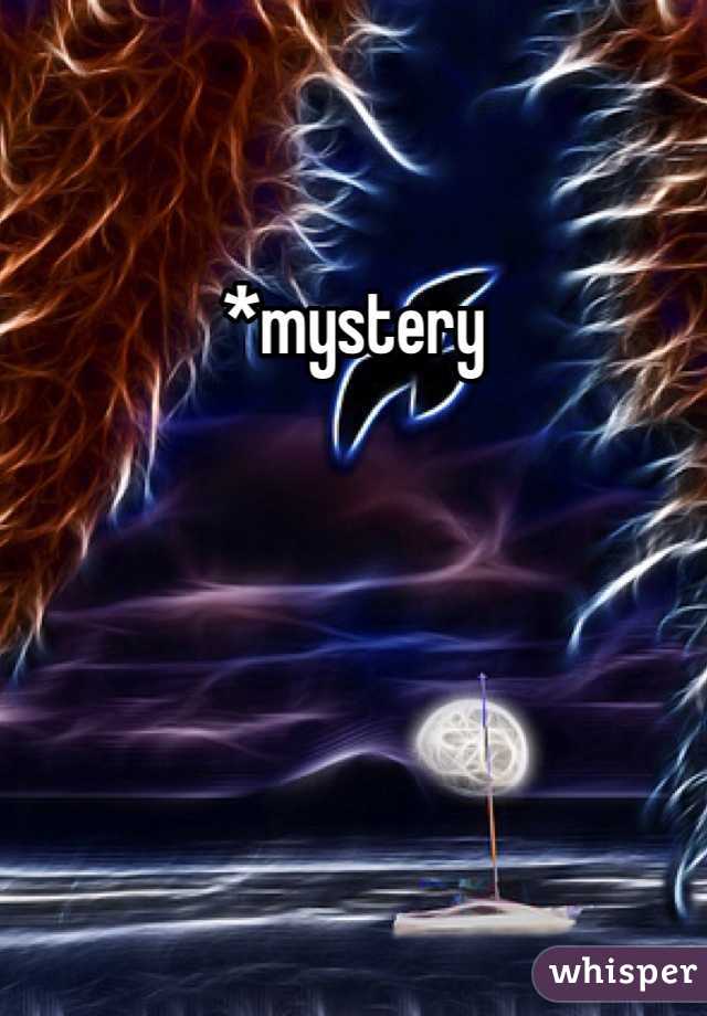 *mystery