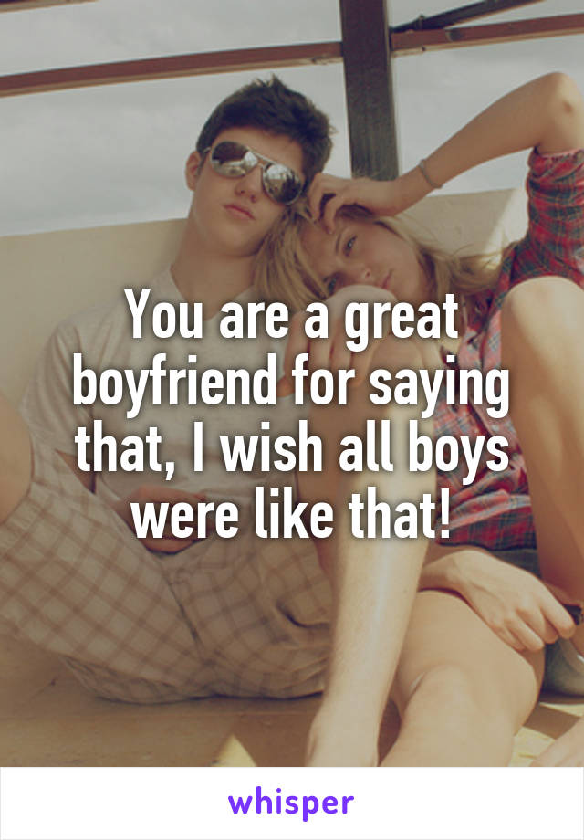 You are a great boyfriend for saying that, I wish all boys were like that!