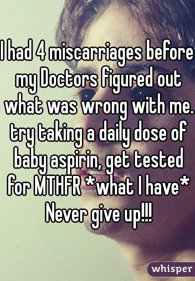 I had 4 miscarriages before my Doctors figured out what was wrong with me. try taking a daily dose of baby aspirin, get tested for MTHFR *what I have* Never give up!!!