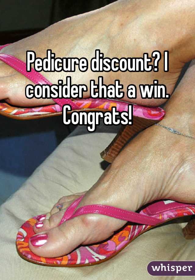 Pedicure discount? I consider that a win. Congrats!