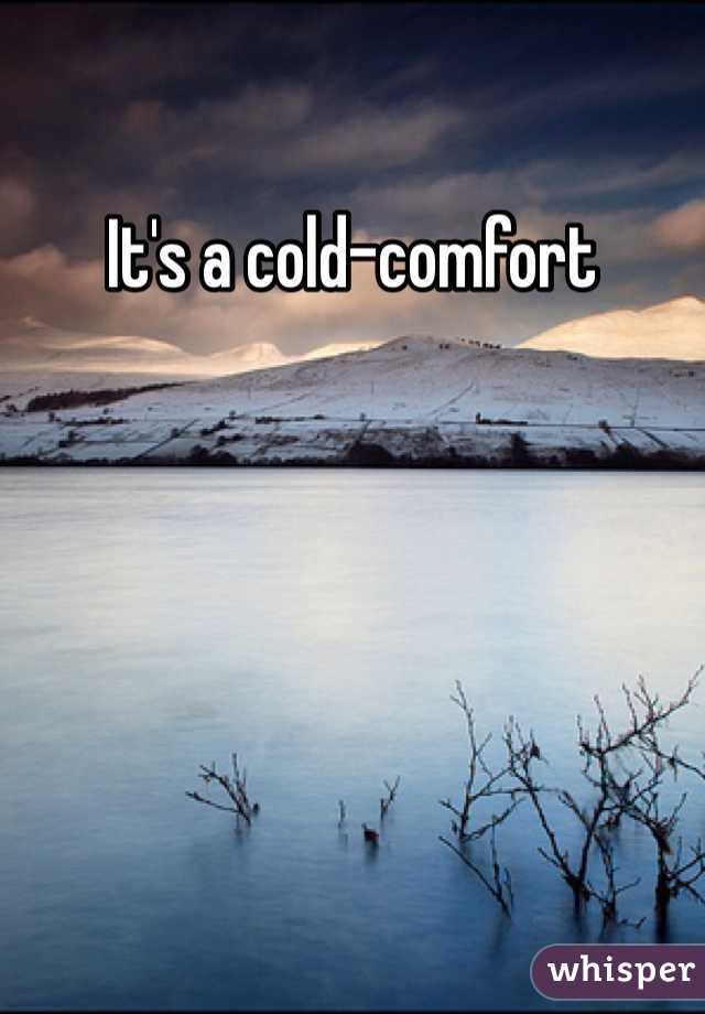 It's a cold-comfort 