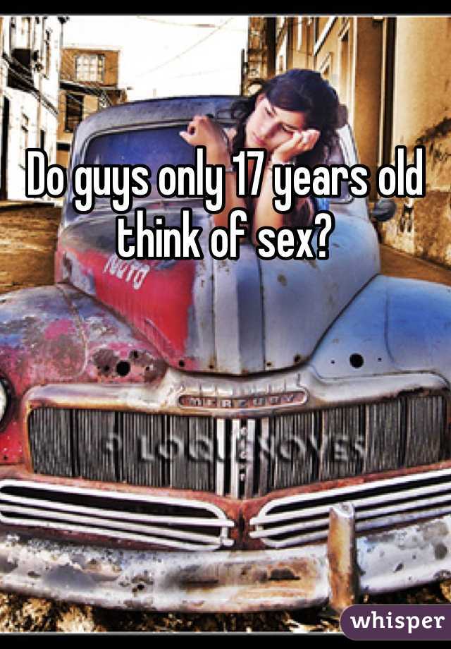 Do guys only 17 years old think of sex? 