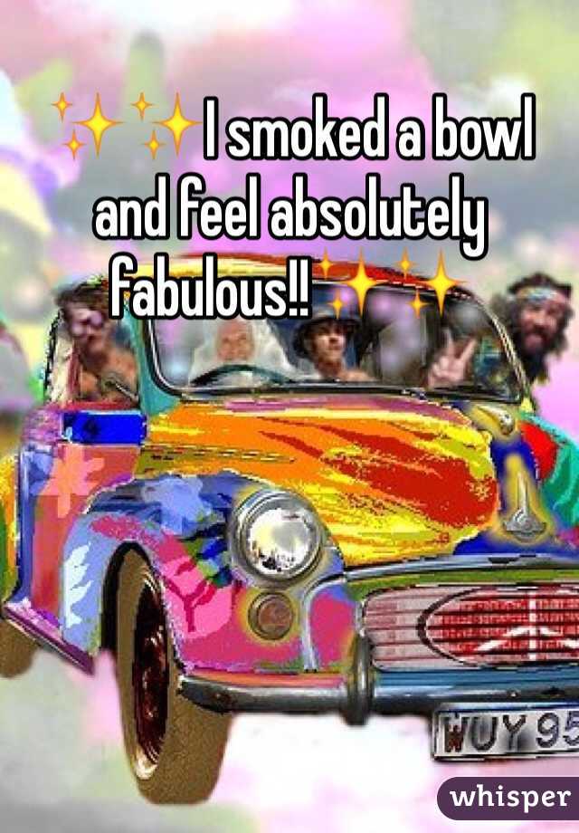 ✨✨I smoked a bowl and feel absolutely fabulous!!✨✨