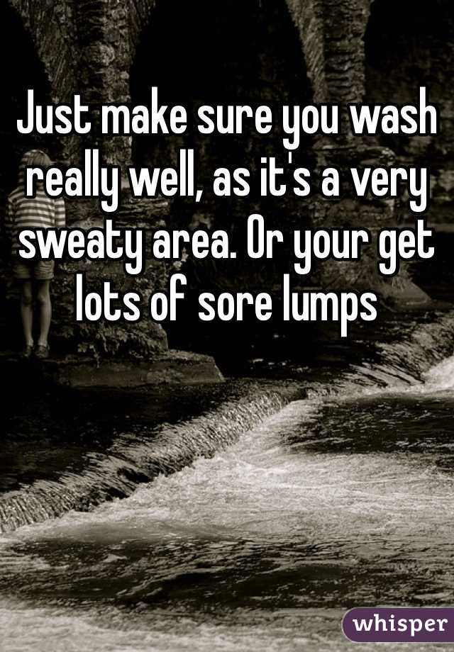 Just make sure you wash really well, as it's a very sweaty area. Or your get lots of sore lumps 