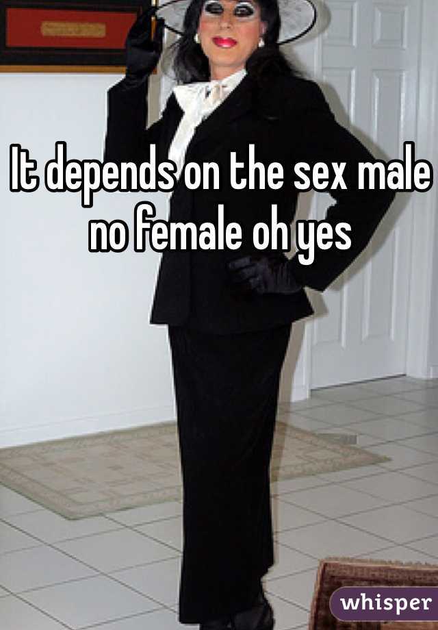 It depends on the sex male no female oh yes