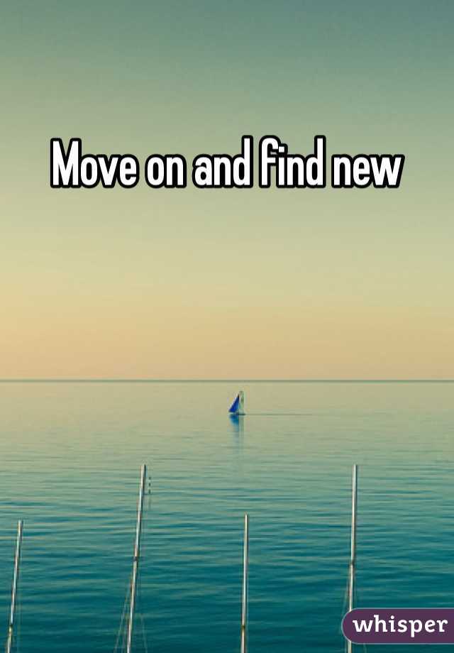 Move on and find new 