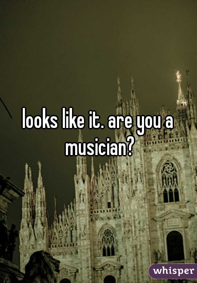 looks like it. are you a musician?