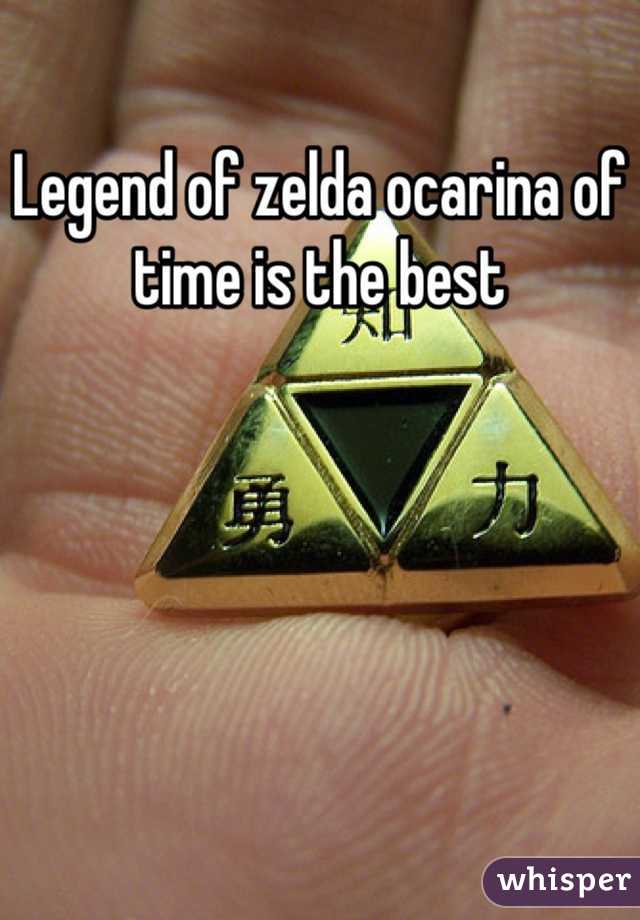 Legend of zelda ocarina of time is the best