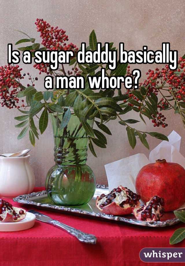 Is a sugar daddy basically a man whore? 
