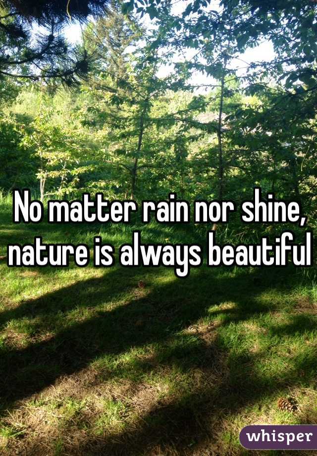 No matter rain nor shine, nature is always beautiful 