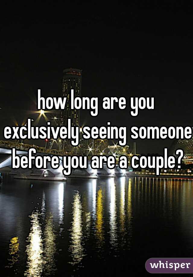 how long are you exclusively seeing someone before you are a couple?