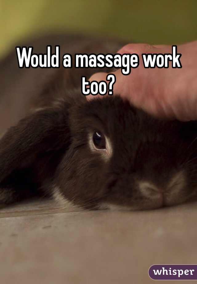 Would a massage work too?
