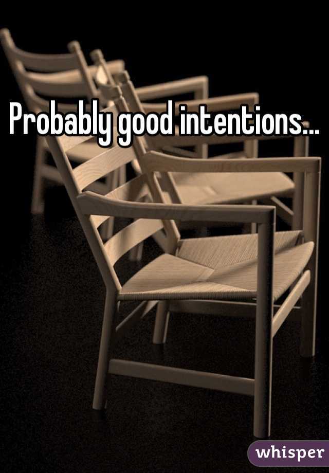 Probably good intentions...
