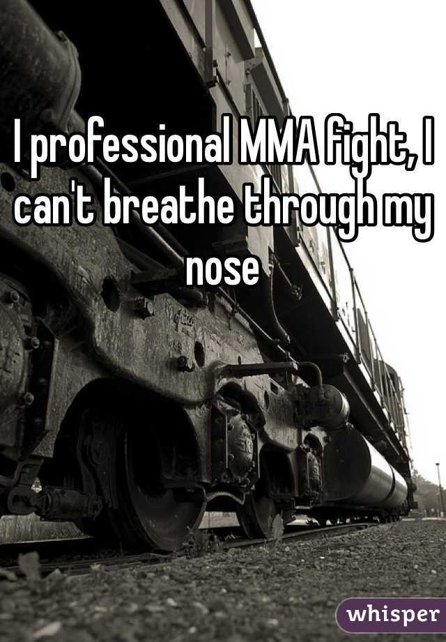 I professional MMA fight, I can't breathe through my nose