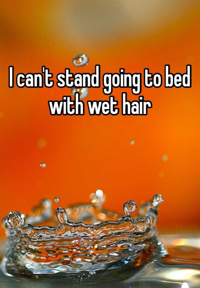 i-can-t-stand-going-to-bed-with-wet-hair