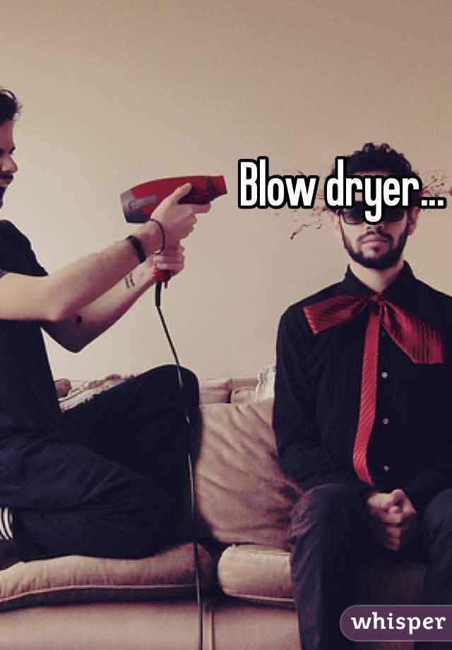 Blow dryer...