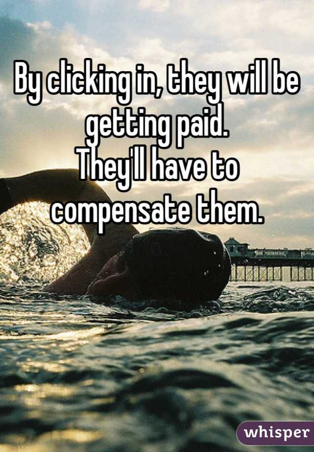 By clicking in, they will be getting paid. 
They'll have to compensate them. 