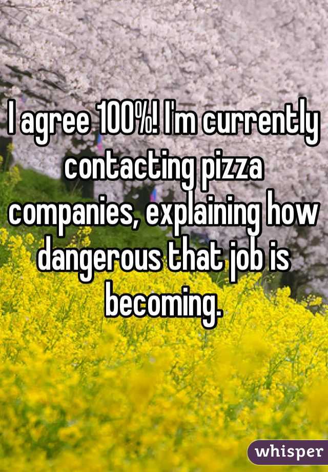 I agree 100%! I'm currently contacting pizza companies, explaining how dangerous that job is becoming.