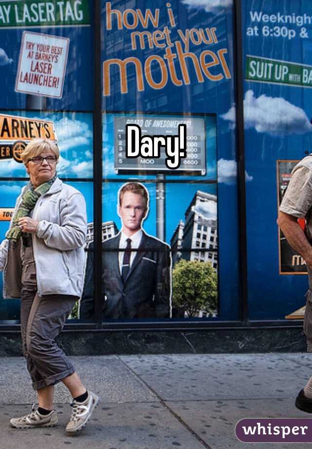 Dary!