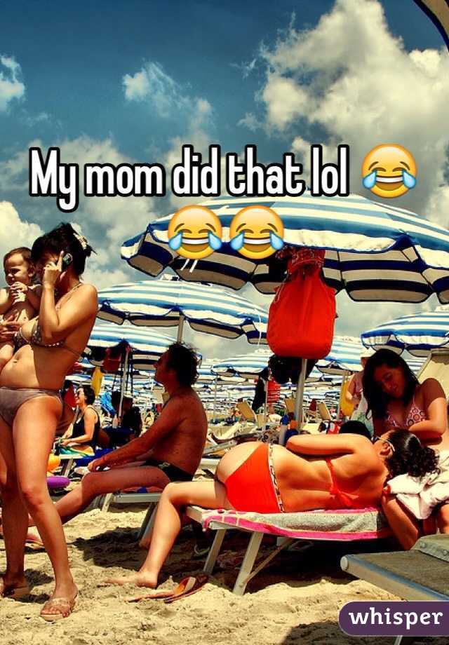 My mom did that lol 😂😂😂