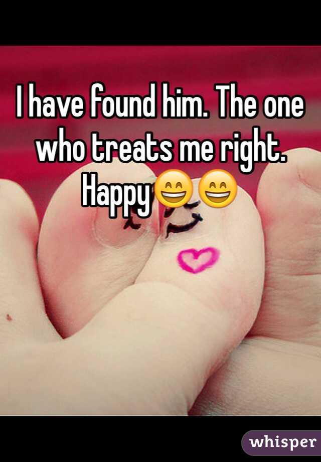 I have found him. The one who treats me right. Happy😄😄