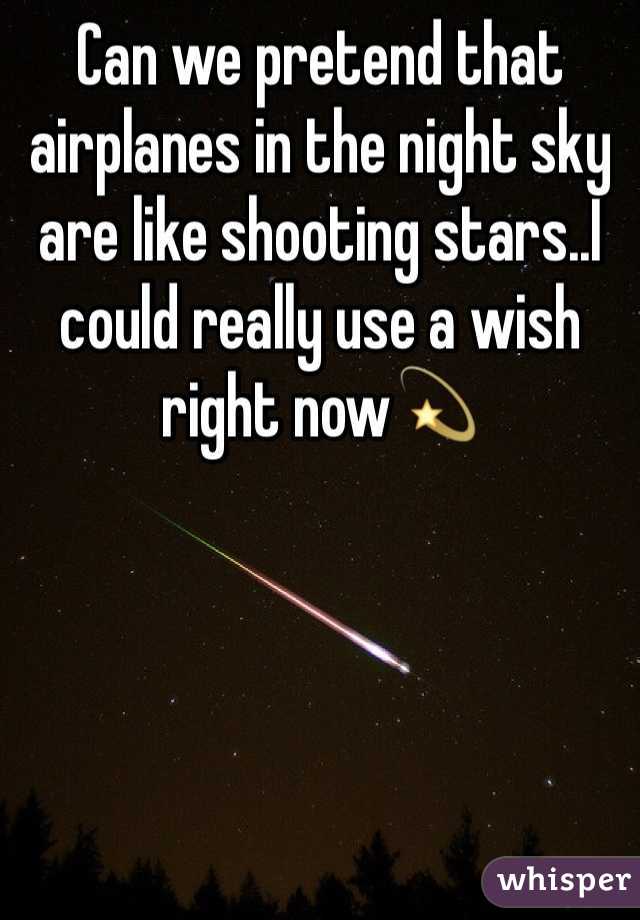 Can we pretend that airplanes in the night sky are like shooting stars..I could really use a wish right now💫