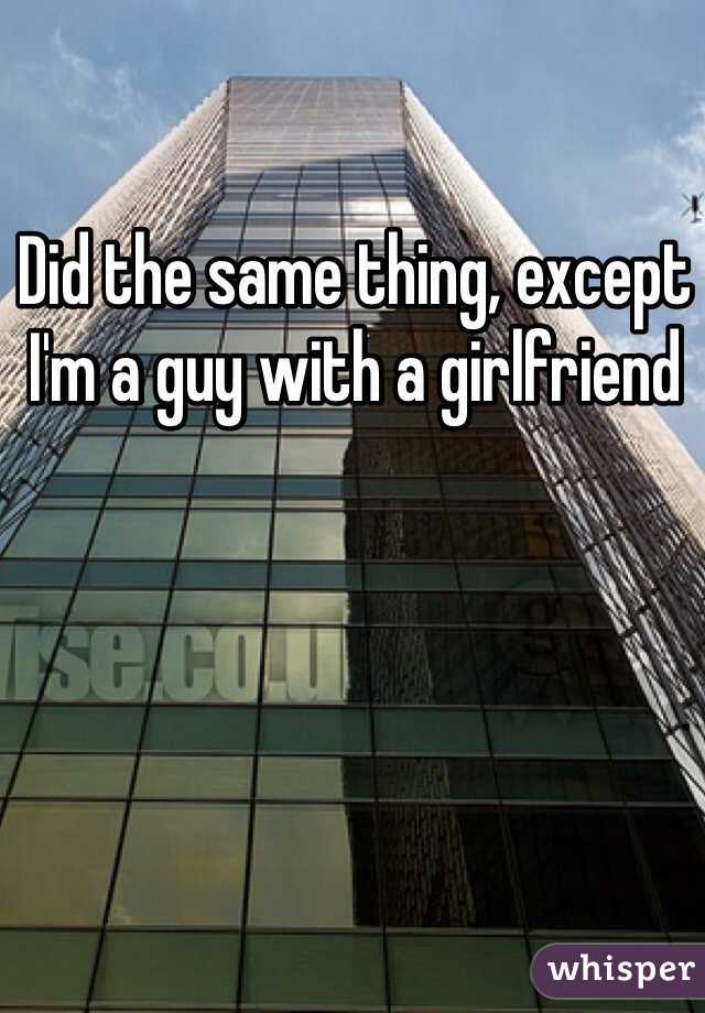 Did the same thing, except I'm a guy with a girlfriend