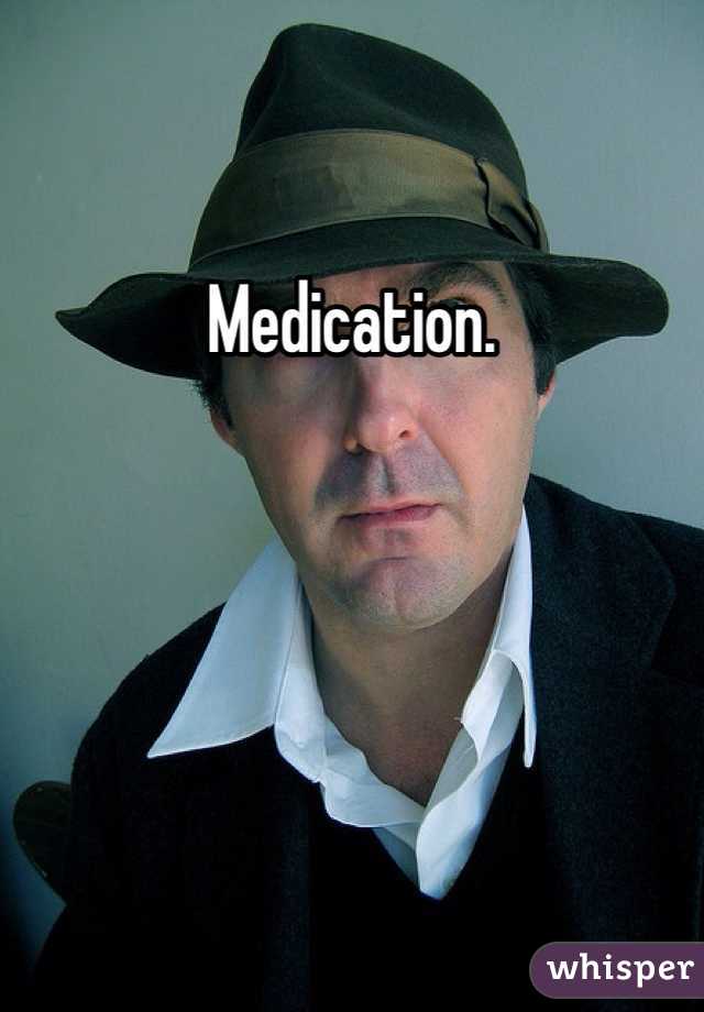 Medication.