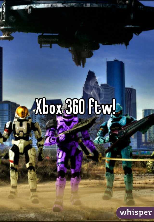 Xbox 360 ftw! 