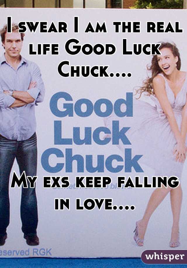 I swear I am the real life Good Luck Chuck....




My exs keep falling in love.... 