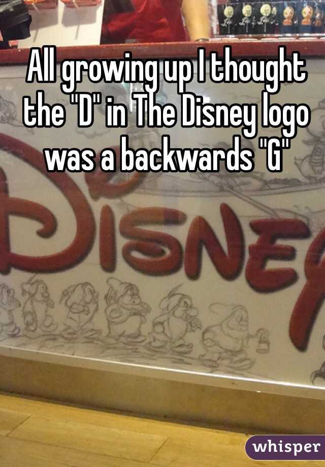 All growing up I thought the "D" in The Disney logo was a backwards "G"