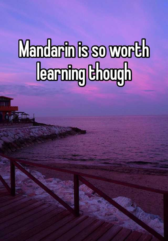 mandarin-is-so-worth-learning-though