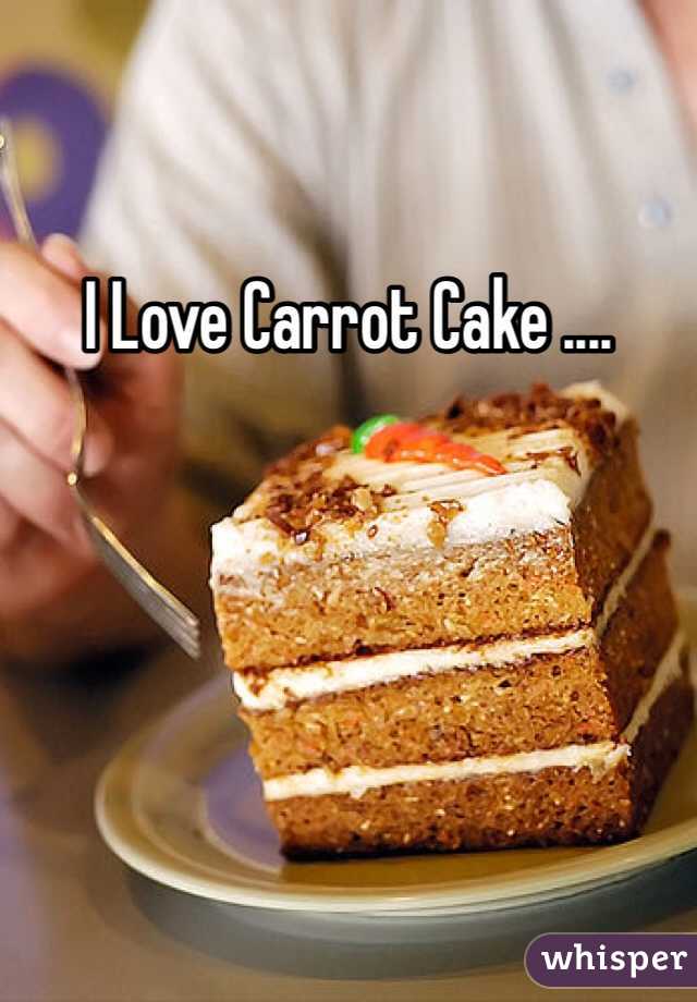 I Love Carrot Cake ....
