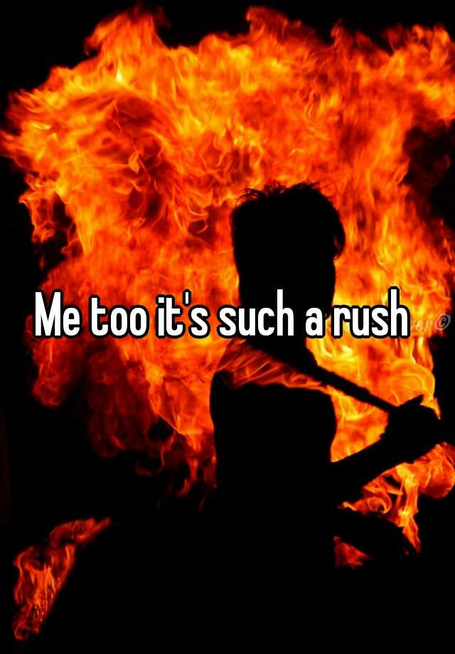 me-too-it-s-such-a-rush