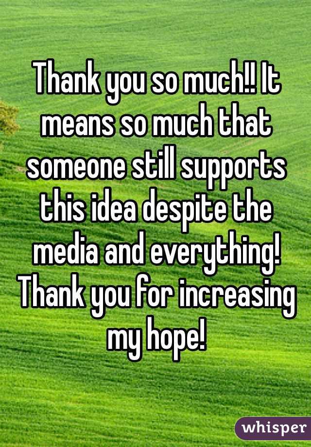 Thank you so much!! It means so much that someone still supports this idea despite the media and everything! Thank you for increasing my hope!