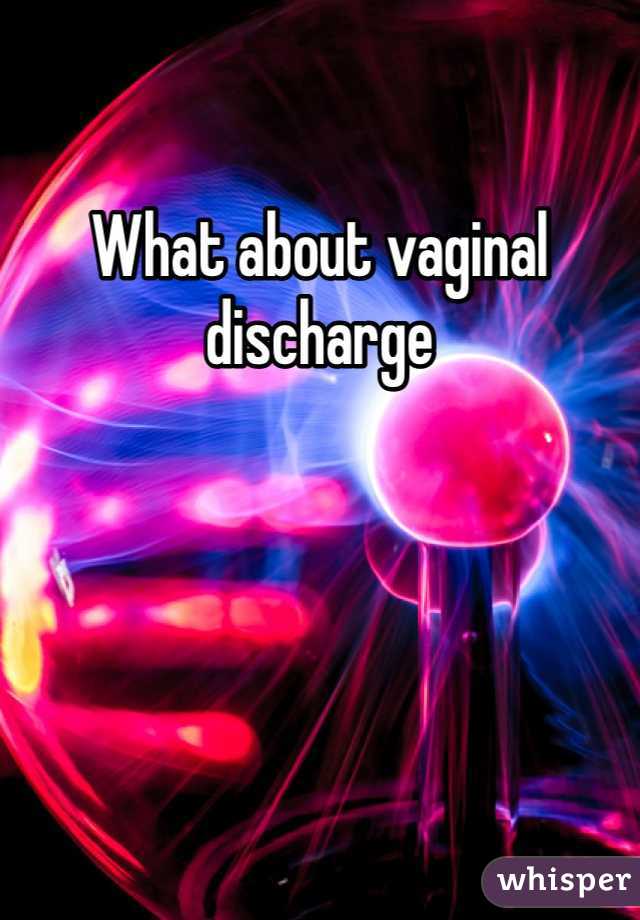 What about vaginal discharge 
