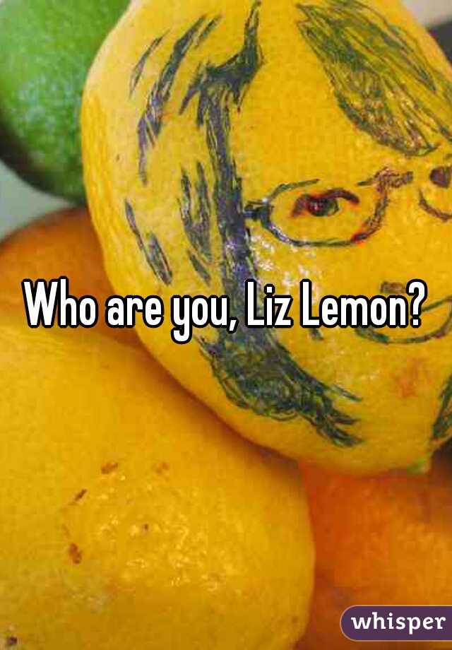 Who are you, Liz Lemon?