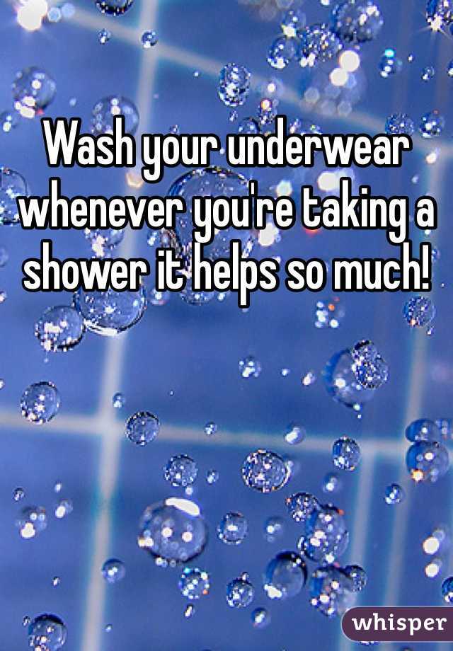 Wash your underwear whenever you're taking a shower it helps so much! 