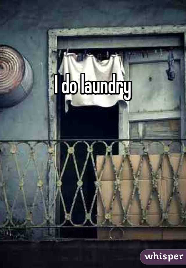 I do laundry 