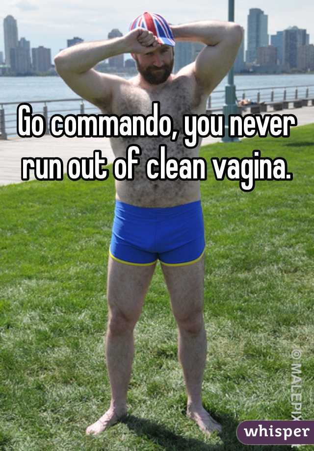 Go commando, you never run out of clean vagina.