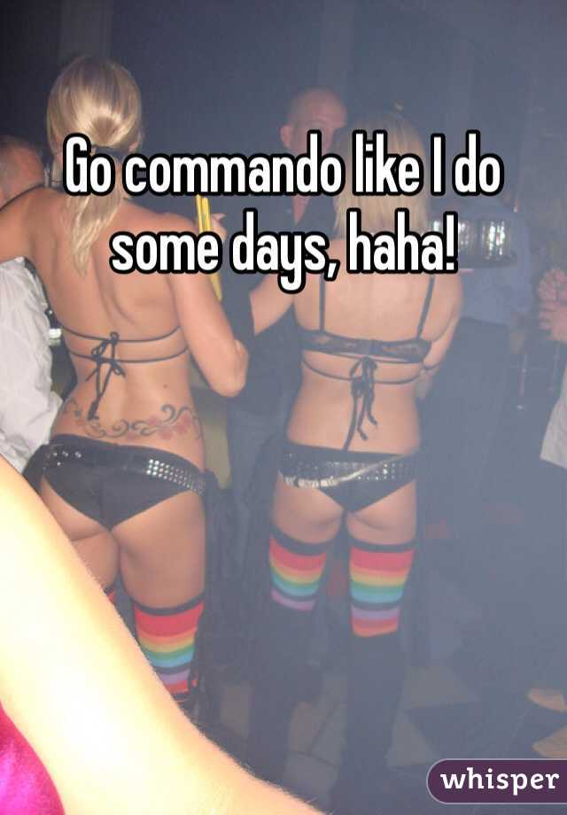 Go commando like I do some days, haha! 