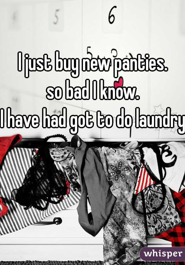 I just buy new panties.
so bad I know.
I have had got to do laundry.