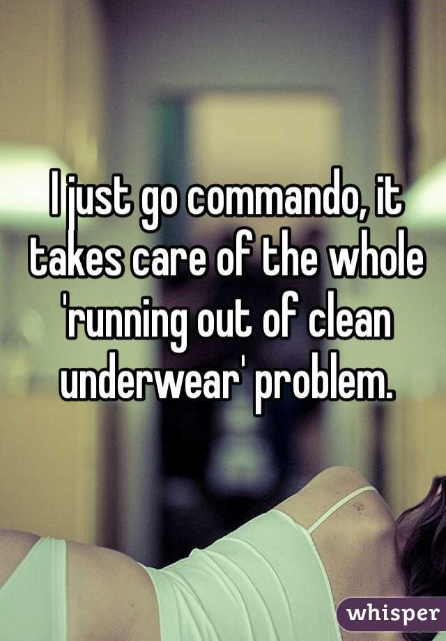 I just go commando, it takes care of the whole 'running out of clean underwear' problem. 