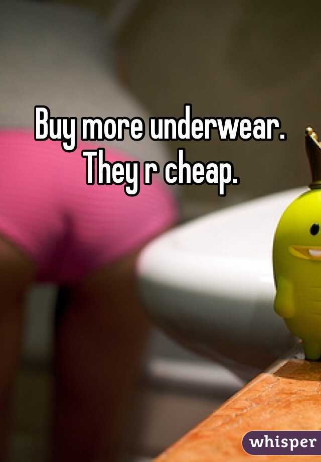 Buy more underwear. They r cheap. 