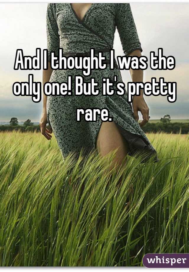 And I thought I was the only one! But it's pretty rare. 