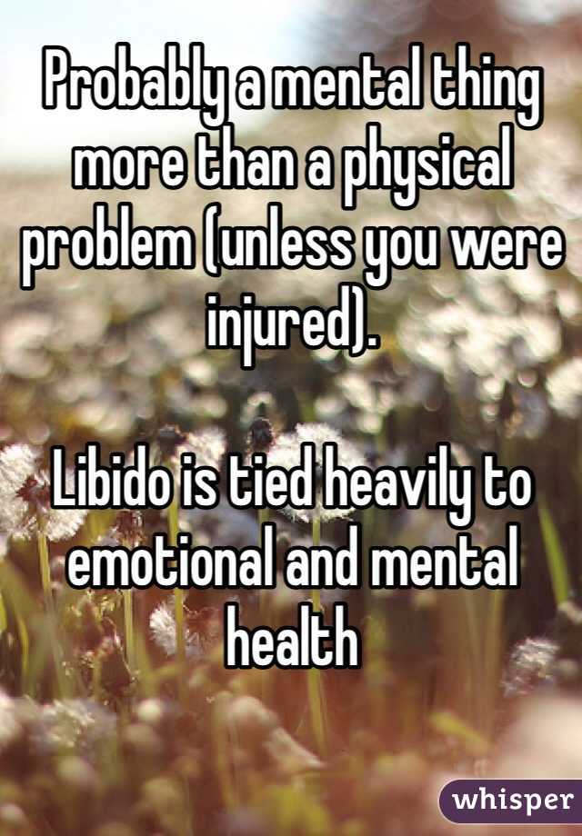 Probably a mental thing more than a physical problem (unless you were injured).

Libido is tied heavily to emotional and mental health 